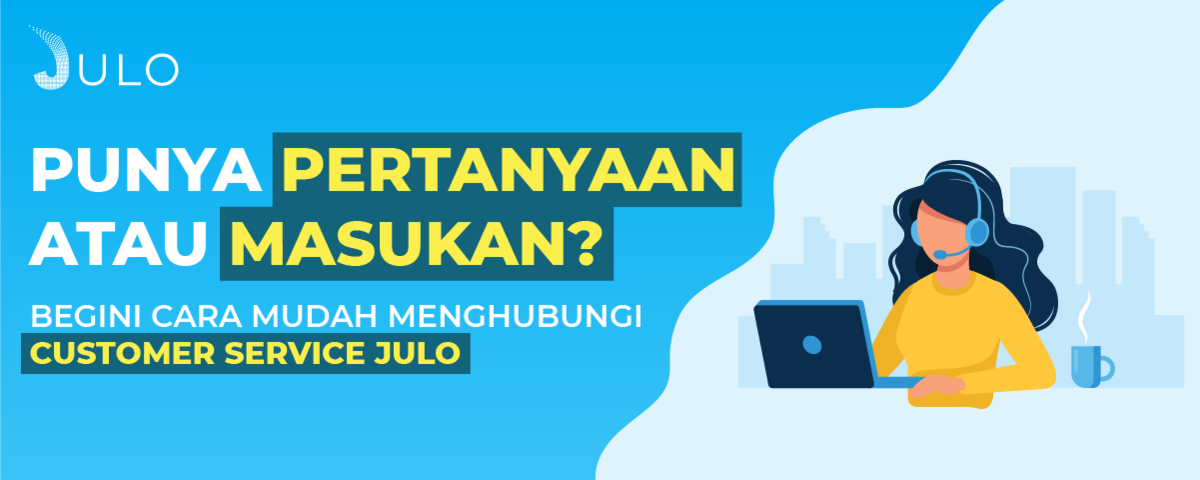 PALING UPDATE! Begini Cara Mudah Menghubungi Customer Service JULO